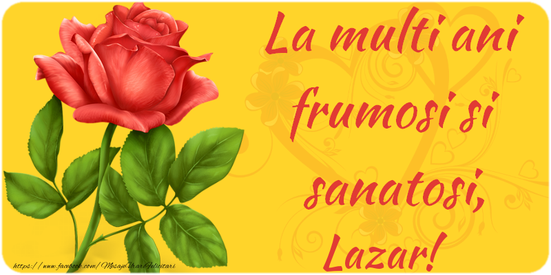 Felicitari de zi de nastere - Flori | La multi ani fericiti si sanatosi, Lazar