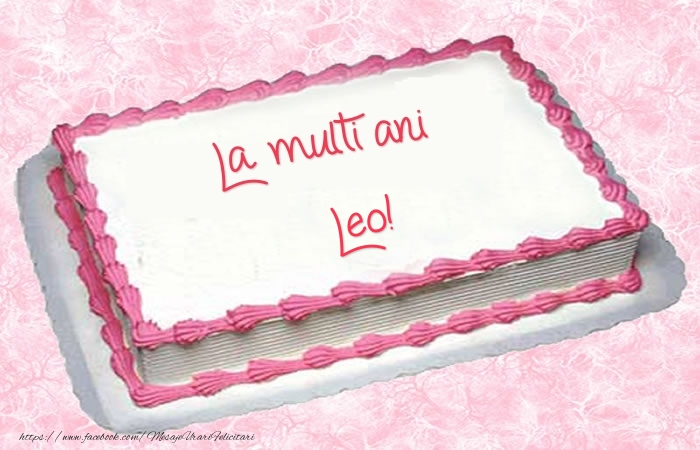 Felicitari de zi de nastere -  La multi ani Leo! - Tort