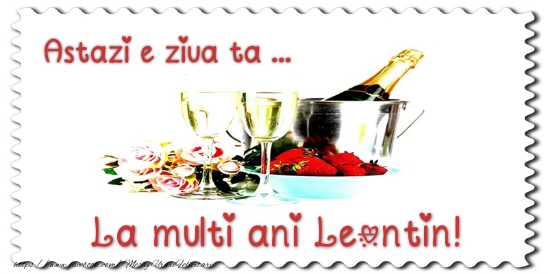 Felicitari de zi de nastere - Sampanie | Astazi e ziua ta... La multi ani Leontin!