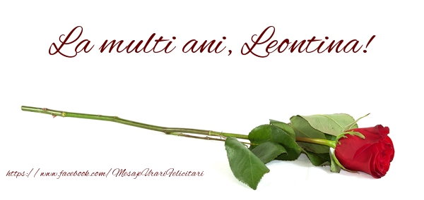 Felicitari de zi de nastere - Flori & Trandafiri | La multi ani, Leontina!