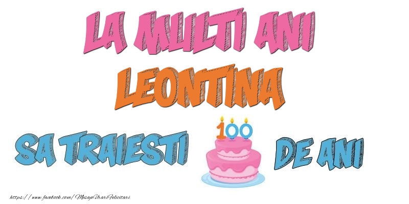 Felicitari de zi de nastere - Tort | La multi ani, Leontina! Sa traiesti 100 de ani!