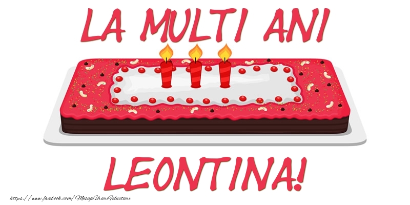 Felicitari de zi de nastere -  Tort La multi ani Leontina!