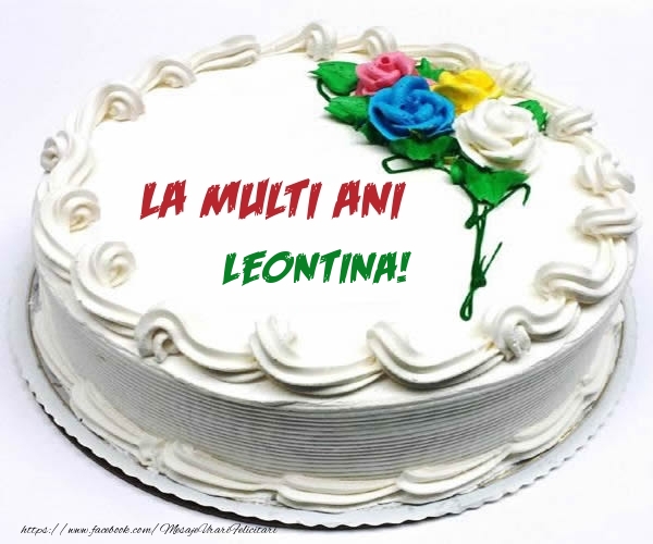 Felicitari de zi de nastere - Tort | La multi ani Leontina!