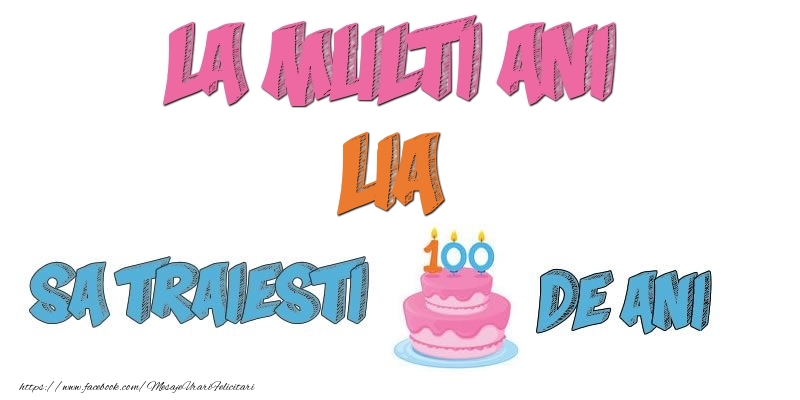Felicitari de zi de nastere - Tort | La multi ani, Lia! Sa traiesti 100 de ani!