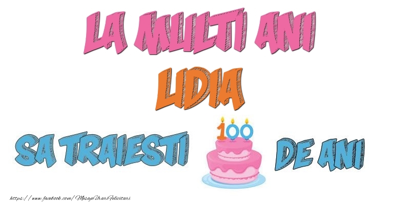 Felicitari de zi de nastere - Tort | La multi ani, Lidia! Sa traiesti 100 de ani!