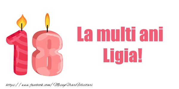 Felicitari de zi de nastere -  La multi ani Ligia! 18 ani