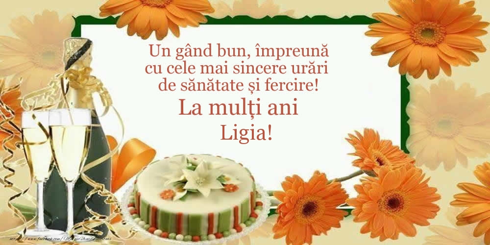  Felicitari de zi de nastere - Tort & Sampanie | Un gând bun, împreună cu cele mai sincere urări de sănătate și fercire! La mulți ani Ligia!