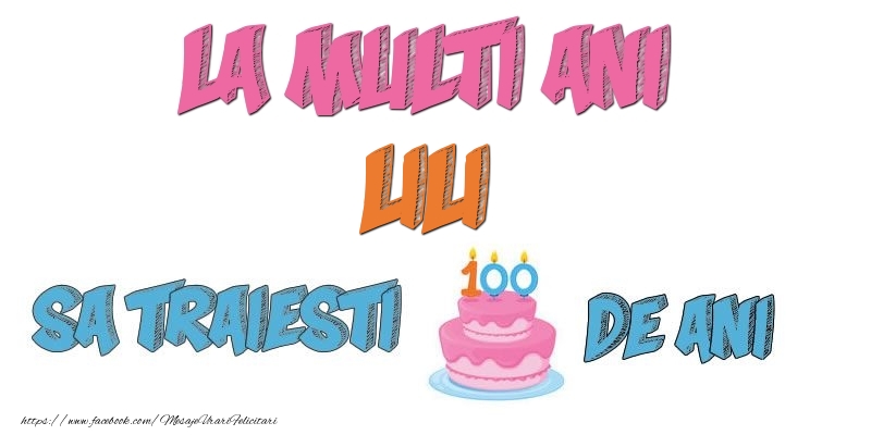 Felicitari de zi de nastere - La multi ani, Lili! Sa traiesti 100 de ani!