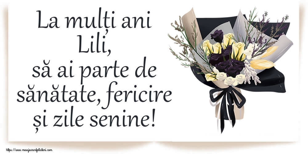 Felicitari de zi de nastere - Buchete De Flori | La mulți ani Lili, să ai parte de sănătate, fericire și zile senine!