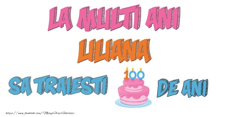 Felicitari de zi de nastere - Tort | La multi ani, Liliana! Sa traiesti 100 de ani!