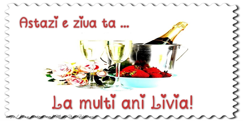 Felicitari de zi de nastere - Sampanie | Astazi e ziua ta... La multi ani Livia!