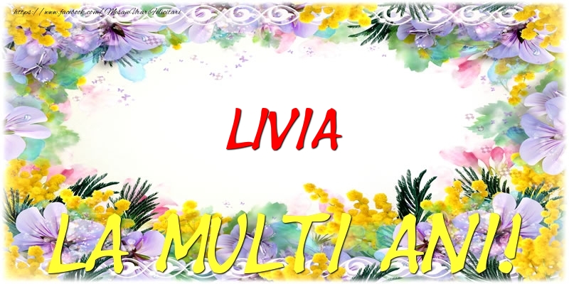 Felicitari de zi de nastere - Flori | Livia La multi ani!