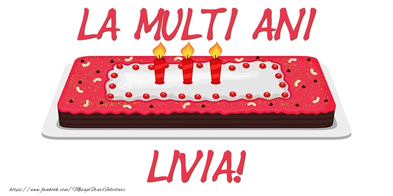 Felicitari de zi de nastere -  Tort La multi ani Livia!