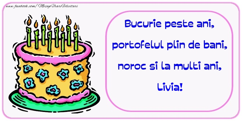 Felicitari de zi de nastere - Bucurie peste ani, portofelul plin de bani, noroc si la multi ani, Livia