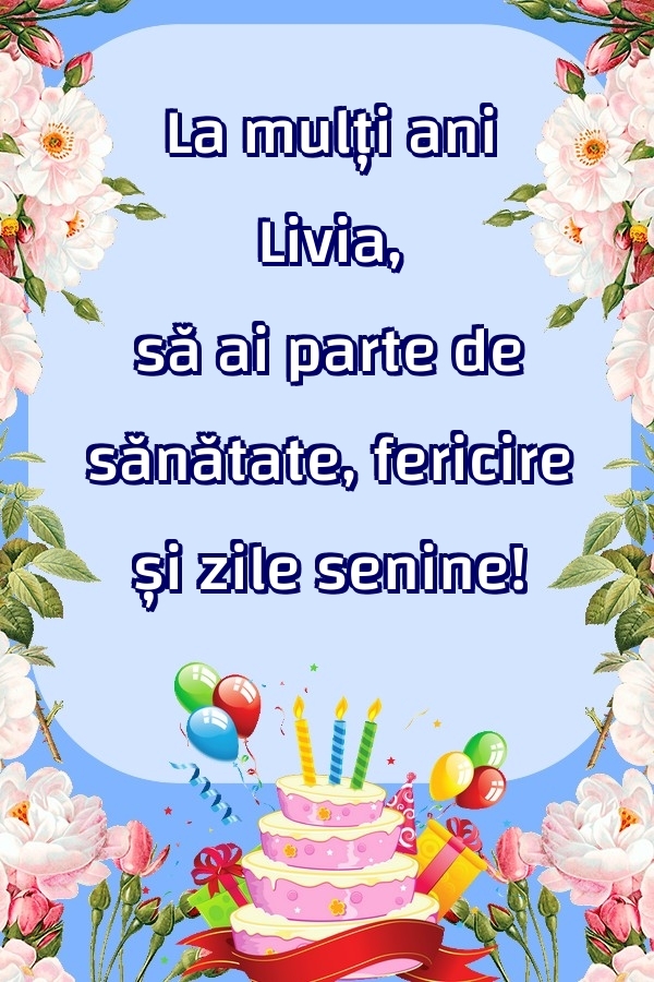 Felicitari de zi de nastere - La mulți ani Livia, să ai parte de sănătate, fericire și zile senine!