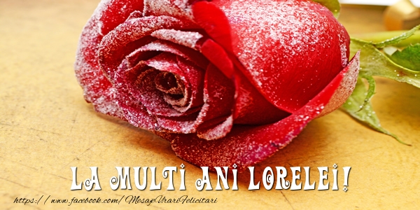 Felicitari de zi de nastere - Flori & Trandafiri | La multi ani Lorelei!