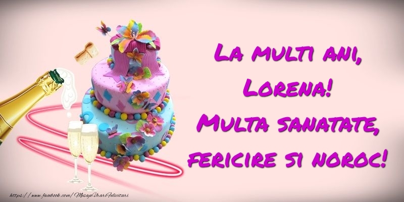 Felicitari de zi de nastere -  Felicitare cu tort si sampanie: La multi ani, Lorena! Multa sanatate, fericire si noroc!
