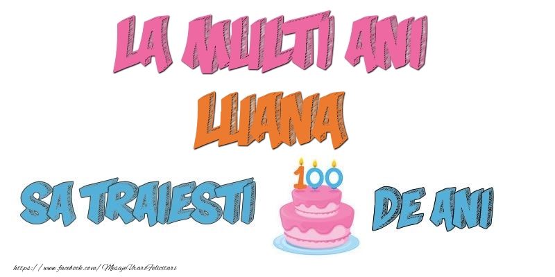 Felicitari de zi de nastere - Tort | La multi ani, Luana! Sa traiesti 100 de ani!