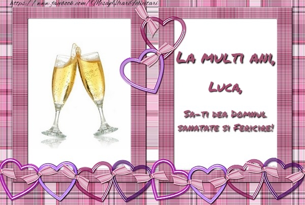 Felicitari de zi de nastere - La multi ani, Luca, sa-ti dea Domnul sanatate si fericire!