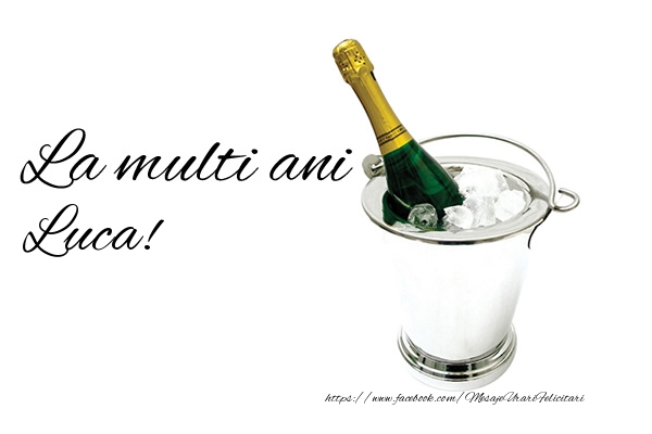Felicitari de zi de nastere - Sampanie | La multi ani Luca!