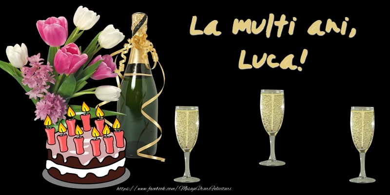 Felicitari de zi de nastere -  Felicitare cu tort, flori si sampanie: La multi ani, Luca!