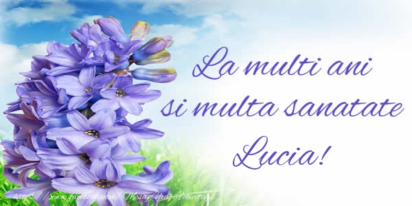 Felicitari de zi de nastere - Flori | La multi ani si multa sanatate Lucia!