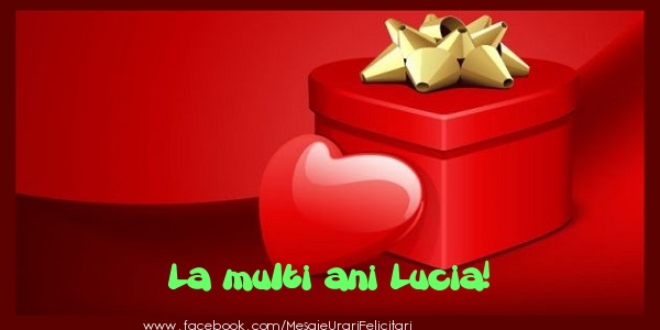 Felicitari de zi de nastere - ❤️❤️❤️ Cadou & Inimioare | La multi ani Lucia!