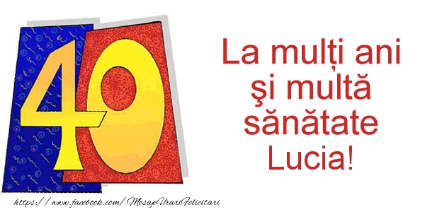 Felicitari de zi de nastere - La multi ani Lucia! 40 ani
