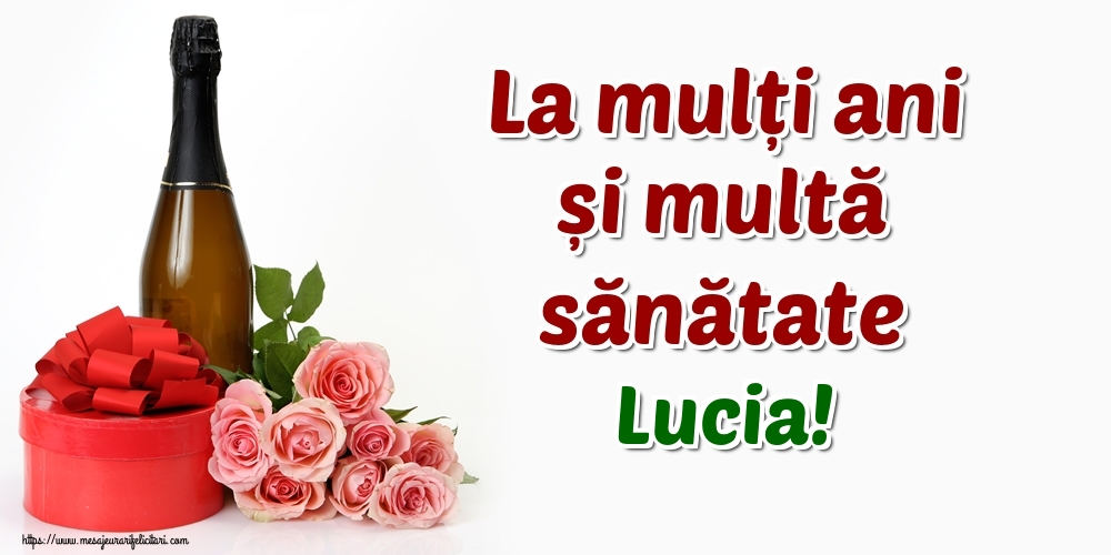 Felicitari de zi de nastere - Flori & Sampanie | La mulți ani și multă sănătate Lucia!