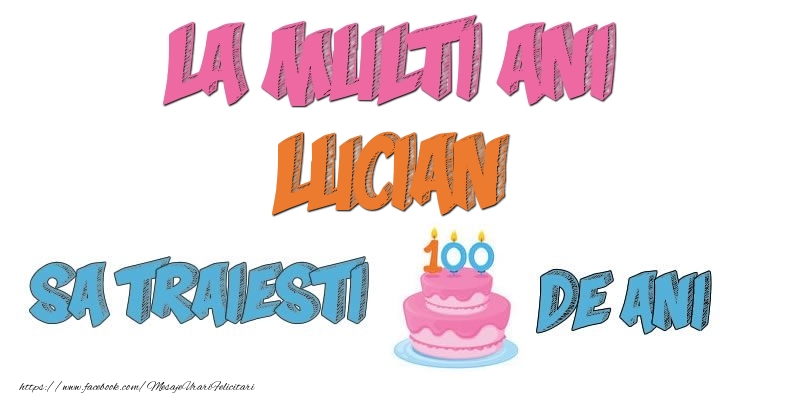 Felicitari de zi de nastere - Tort | La multi ani, Lucian! Sa traiesti 100 de ani!