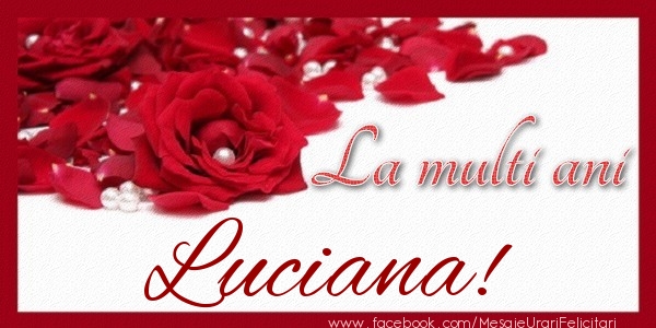 Felicitari de zi de nastere - Trandafiri | La multi ani Luciana!
