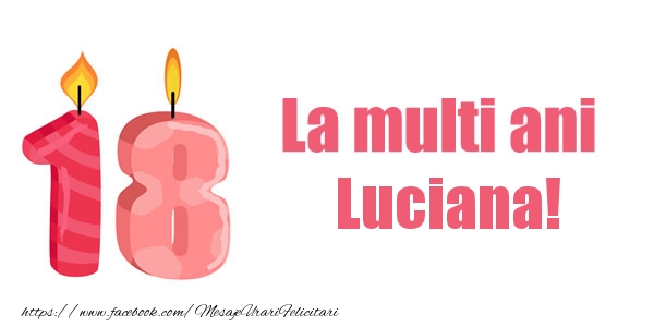 Felicitari de zi de nastere -  La multi ani Luciana! 18 ani