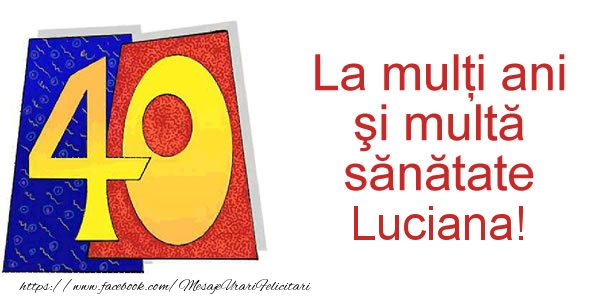 Felicitari de zi de nastere - La multi ani Luciana! 40 ani