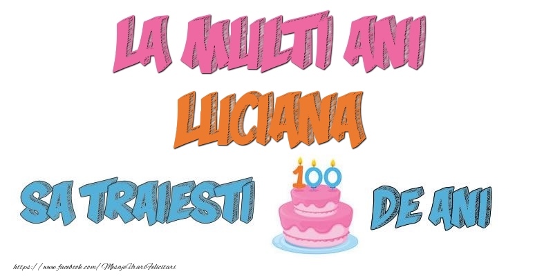 Felicitari de zi de nastere - Tort | La multi ani, Luciana! Sa traiesti 100 de ani!