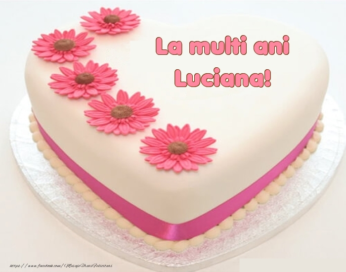 Felicitari de zi de nastere -  La multi ani Luciana! - Tort