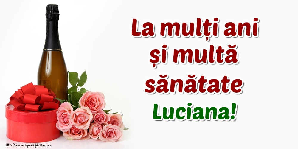 Felicitari de zi de nastere - Flori & Sampanie | La mulți ani și multă sănătate Luciana!