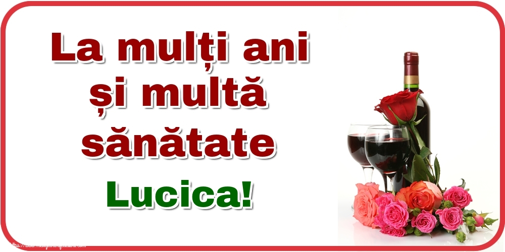 Felicitari de zi de nastere - Flori & Sampanie | La mulți ani și multă sănătate Lucica!