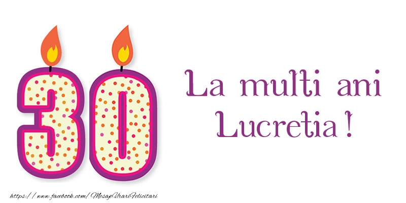 Felicitari de zi de nastere - La multi ani Lucretia! 30 de ani