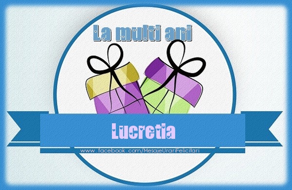 Felicitari de zi de nastere - Cadou | La multi ani Lucretia