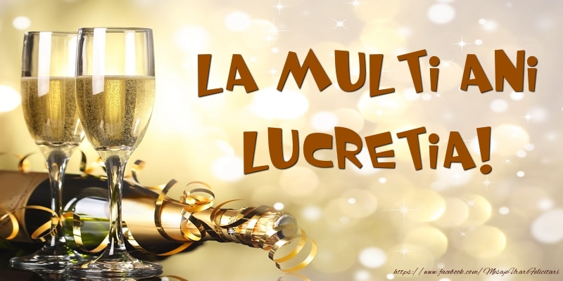 Felicitari de zi de nastere -  Sampanie - La multi ani, Lucretia!