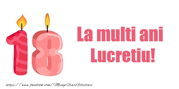 Felicitari de zi de nastere -  La multi ani Lucretiu! 18 ani