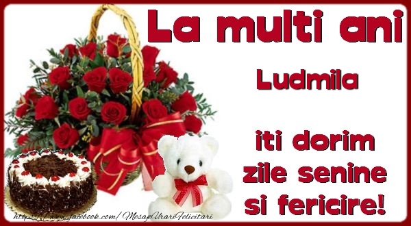 Felicitari de zi de nastere - Flori & Tort & Ursuleti | La multi ani Ludmila