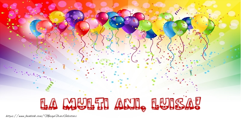Felicitari de zi de nastere - Baloane & Confetti | La multi ani, Luisa!