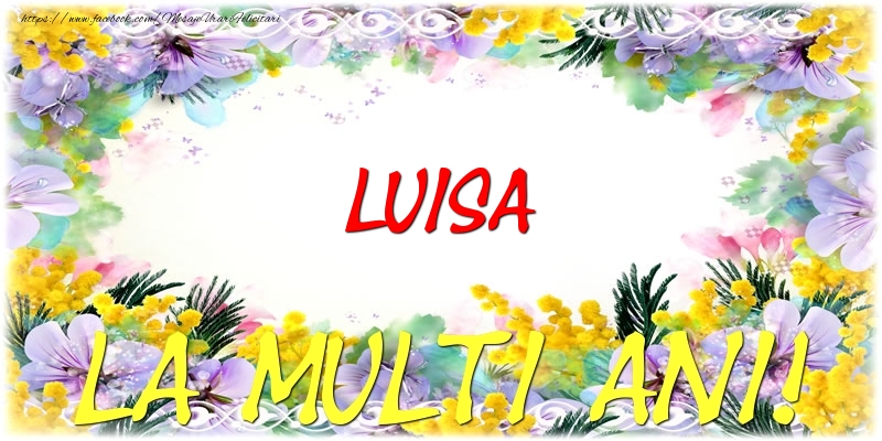 Felicitari de zi de nastere - Flori | Luisa La multi ani!