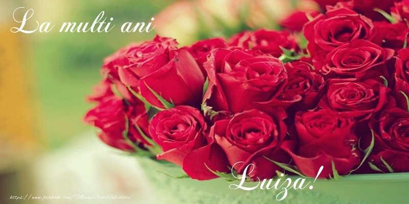 Felicitari de zi de nastere - Flori & Trandafiri | La multi ani Luiza!