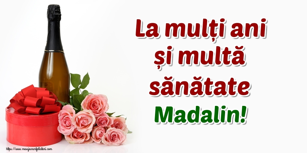 Felicitari de zi de nastere - Flori & Sampanie | La mulți ani și multă sănătate Madalin!