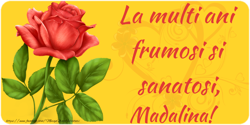 Felicitari de zi de nastere - Flori | La multi ani fericiti si sanatosi, Madalina