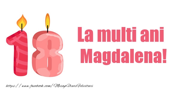 Felicitari de zi de nastere -  La multi ani Magdalena! 18 ani