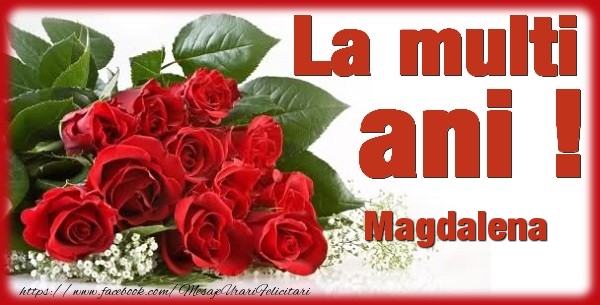 Felicitari de zi de nastere - Flori & Trandafiri | La multi ani Magdalena