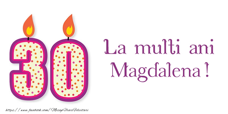 Felicitari de zi de nastere - La multi ani Magdalena! 30 de ani